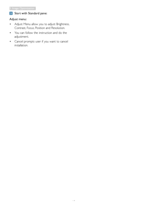 Page 1412
	Start with Standard pane:
Adjust menu:
•	
Adjust	Menu	allow	you	to	adjust	Brightness,	
Contrast,	Focus,	Position	and	Resolution.	
•	You	can	follow	the	instruction	and	do	the	
adjustment.	
•	Cancel	prompts	user	if	you	want	to	cancel	
installation.	

3.	Image	Optimization  