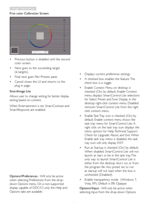 Page 1614
First color Calibration Screen: 
•	Previous	button	is	disabled	until	the	second	
color	screen.	
•	Next	goes	to	the	succeeding	target	
(6-targets).	
•	Final	next	goes	File>Presets	pane.	
•	Cancel	closes	the	UI	and	returns	to	the	
plug	in	page.
SmartImage Lite	
Allows	user	to	change	setting	for	better	display	
setting	based	on	content.
When	Enter tainment	is	set,	Smar tContrast	and	
Smar tResponse	are	enabled.
Options>Preferences	-	Will	only	be	active	
when	selecting	Preferences	from	the	drop-
down...