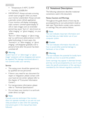 Page 42
•	Temperature:	0 -40°C	32-95°F
•	Humidity:	20-80%	RH
•	IMPORTANT:	Always	activate	a	moving	
screen	saver	program	when	you	leave	
your	monitor	unattended.	Always	activate	
a	periodic	screen	refresh	application	
if	your	monitor	will	display	unchanging	
static	content.	Uninterrupted	display	of	
still	or	static	images	over	an	ex tended	
period	may	cause	“burn	in”,	also	known	as	
“af ter-imaging”	or	“ghost	imaging”,	on	your	
screen.	
"Burn-in",	"af ter-imaging",	or	"ghost	imag-
ing"...
