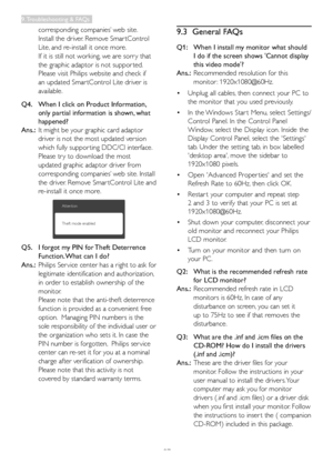 Page 3937
corresponding	companies’	web	site.		
Install	the	driver.	Remove	Smar tControl	
Lite,	and	re-install	it	once	more.
If	it	is	still	not	working,	we	are	sorr y	that	
the	graphic	adaptor	is	not	suppor ted.	
Please	visit	Philips	website	and	check	if	
an	updated	Smar tControl	Lite	driver	is	
available.
Q4.    When I click on Product Information, 
only partial information is shown, what 
happened?
Ans.:
		It	might	be	your	graphic	card	adaptor	
driver	is	not	the	most	updated	version	
which	fully	suppor ting...