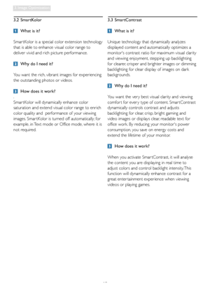 Page 1210
3. Image Optimization
3.2 SmartKolor 
  What is it? 
Smar tKolor is a special color extension technology 
that is able to enhance visual color range to 
deliver vivid and rich picture performance.  
  Why do I need it? 
You want the rich, vibrant images for experiencing 
the outstanding photos or videos.
  How does it work? 
.
Smar tKolor will dynamically enhance color 
saturation and extend visual color range to enrich 
color quality and  performance of your viewing 
images. Smar tKolor is turned off...