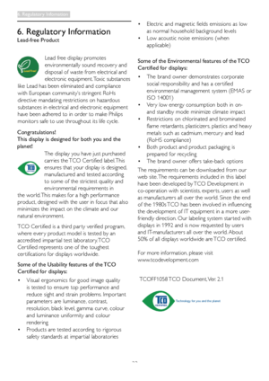 Page 2523
6. Regulatory Information
Lead-free Product
Lead free display promotes 
environmentally sound recover y and 
disposal of waste from electrical and 
electronic equipment. Toxic substances 
like Lead has been eliminated and compliance 
with European community’s stringent RoHs 
directive mandating restrictions on hazardous 
substances in electrical and electronic equipment 
have been adhered to in order to make Philips 
monitors safe to use throughout its life cycle.
Congratulations! 
This display is...