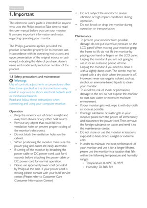 Page 31
1. Important
This electronic user’s guide is intended for anyone 
who uses the Philips monitor. Take time to read 
this user manual before you use your monitor. 
It contains impor tant information and notes 
regarding operating your monitor.
The Philips guarantee applies provided the 
product is handled properly for its intended use, 
in accordance with its operating instructions and 
upon presentation of the original invoice or cash 
receipt, indicating the date of purchase, dealer’s 
name and model...