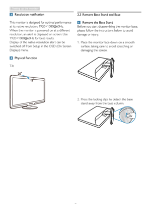 Page 97
 Resolution notification
This monitor is designed for optimal performance 
at its native resolution, 1920×1080@60Hz. 
When the monitor is powered on at a different 
resolution, an aler t is displayed on screen: Use 
1920×1080@60Hz for best results.
Display of the native resolution aler t can be 
switched off from Setup in the OSD (On Screen 
Display) menu.
 Physical Function
Tilt
2.3  Remove Base Stand and Base
 Remove the Base Stand
Before you star t disassembling the monitor base, 
please follow the...