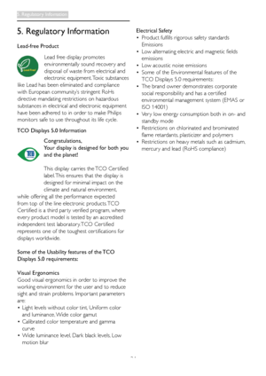Page 2624
5. Regulatory Information
Lead-free Product
Lead free display promotes 
environmentally sound recover y and 
disposal of waste from electrical and 
electronic equipment. Toxic substances 
like Lead has been eliminated and compliance 
with European community’s stringent RoHs 
directive mandating restrictions on hazardous 
substances in electrical and electronic equipment 
have been adhered to in order to make Philips 
monitors safe to use throughout its life cycle.
TCO Displays 5.0 Information...