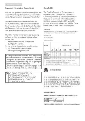 Page 3129
China RoHS 
The People's Republic of China released a 
regulation	called	"Management	Methods	for	
Controlling Pollution by Electronic Information 
Products" or commonly referred to as China 
RoHS.	All	products	including	CRT	and	LCD	
monitor which are produced and sold for China 
market have to meet China RoHS request.
环保使用期限 
此标识指期限(十年),电子信息产品中含有的
有毒有害物质或元素在正常使用的条件下不
会发生外泄或突变,  电子信息产品用户使用该
电子信息产品不会对环境造成严重污染或对
其人身、 财产造成严重损害的期限．
Ergonomie Hinweis (nur Deutschland)
Der 	von 	uns 	geliefer te...