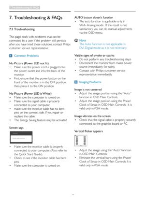 Page 4745
7.1 Troubleshooting
This page deals with problems that can be 
corrected by a user. If the problem still persists 
after you have tried these solutions, contact Philips 
customer ser vice representative.
 Common Problems
No Picture (Power LED not lit)
•	 Make	sure	the	power	cord	is	plugged	into		
  the power outlet and into the back of the  
 monitor. 
•	 First, 	ensure	that	the	power	button	on	the		
	 front	of	the	monitor	is	in	the	OFF	position, 		
 then press it to the ON position.
No Picture (Power...