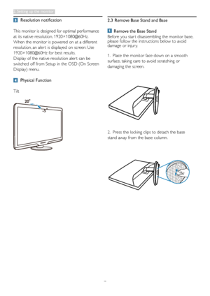 Page 97
 Resolution notification
This monitor is designed for optimal performance 
at its native resolution, 1920×1080@60Hz. 
When	the	monitor	is	powered	on	at	a	different	
resolution, an aler t is displayed on screen: Use 
1920×1080@60Hz for best results.
Display of the native resolution aler t can be  
switched off from Setup in the OSD (On Screen 
Display) menu.
 Physical Function
 
Tilt
2.3  Remove Base Stand and Base
     Remove the Base Stand
Before you star t disassembling the monitor base, please...
