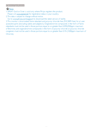 Page 2826
Note
1. EPEAT Gold or Silver is valid only where Philips registers the product. 
   Please visit www.epeat.net for registration status in your countr y.
2. This data is subject to change without notice. 
   Go to www.philips.com/suppor t to download the latest version of leaflet.
3. This monitor is brominated flame retardant and polyvinyl chloride-free (PVC/BFR free) for all user 
accessible par ts (excluding cables and adaptors). Organobromine compounds in the form of flame 
retardants must not be...