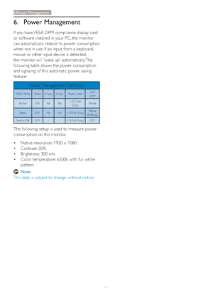 Page 3028
6. Power Management
If you have VESA DPM compliance display card 
or software installed in your PC, the monitor 
can automatically reduce its power consumption 
when not in use. If an input from a keyboard, 
mouse or other input device is detected, 
the monitor will 'wake up' automatically. The 
following table shows the power consumption 
and signaling of this automatic power saving 
feature: 
Power Management Definition
VESA Mode  Video H-sync V-sync  Power UsedLED
color
Active ON Yes Yes<...