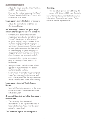 Page 4341 vAdjust the image using the “Auto” function 
in OSD Main Controls. 
vEliminate the ver tical bars using the Phase/
Clock of Setup in OSD Main Controls. It is 
valid only in VGA mode.
Image appears blurred, indistinct or too dark.
vAdjust the contrast and brightness on 
On-Screen Display.
An "after-image", "burn-in" or "ghost image" 
remains after the power has been turned off.
vUninterrupted display of still or static 
images over an extended period may cause 
"burn...
