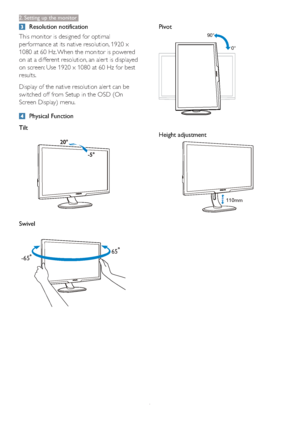 Page 86
Resolution notification
This monitor is designed for optimal 
performance at its native resolution, 1920 x 
1080 at 60 Hz. When the monitor is powered 
on at a different resolution, an aler t is displayed 
on screen: Use 1920 x 1080 at 60 Hz for best 
results.
Display of the native resolution aler t can be 
switched off from Setup in the OSD (On 
Screen Display) menu.
Physical Function
Tilt
Swivel
-6565
Pivot
0° 90°
Height adjustment 
110mm
2. Setting up the monitor
 