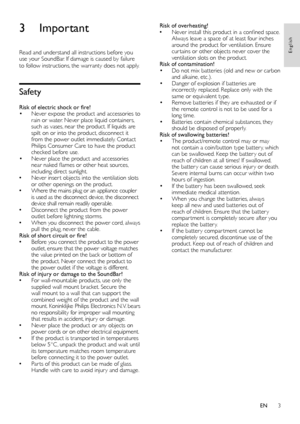 Page 53
English
EN
3 Important
Read and understand all instructions before you 
use your SoundBar. If damage is caused by failure 
to follow instructions, the warranty does not apply.
Safety
Risk of electric shock or fire!• Never expose the product and accessories to 
rain or water. Never place liquid containers, 
such as vases, near the product. If liquids are 
spilt on or into the product, disconnect it 
from the power outlet immediately. Contact 
Philips Consumer Care to have the product 
checked before...