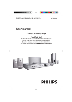 Page 1DIGITAL  A/V SURROUND RECEIVER
User manual
Thank you for choosing Philips.
Need help fast?
Read your Quick-Use Guide and/or User Manual first for quick 
tips that make using your Philips product more enjoyable. 
If you have read your instructions and still need assistance, 
you may access our online help at www.philips.com/support 
HTR5000
 