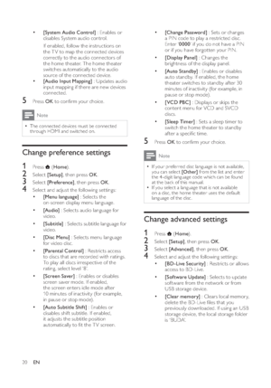 Page 2220

   
 
 
 
[Change Password] 
 : Sets or changes 
a PIN code to play a restricted disc. 
Enter ‘ 0000’ if you do not have a PIN 
or if you have forgot ten your PIN.

   
 
 
 
[Display Panel] 
 : Changes the 
brightness of the display panel.

   
 
 
 
[Auto St andby] 
 : Enables or disables 
auto standby. If enabled, the home 
theater switches to standby af ter 30 
minutes of inactivity (for example, in 
pause or stop mode).

   
 
 
 
[VCD PBC] 
 : Displays or skips the 
content menu for VCD and...