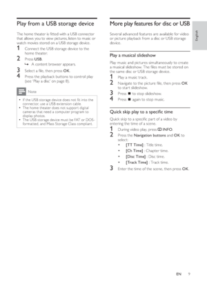 Page 119
   
 
 
 
 
More play features for disc or USB
 
 
 
Several advanced features are available for video 
or picture playback from a disc or USB storage 
device.
   
 
 
 
Play a musical slideshow
 
 
Play music and pictures simultaneously to create 
a musical slideshow. The  les must be stored on 
the same disc or USB storage device.
   
 
 
1  Play a music track.
 
 
 
 
2  Navigate to the picture  le, then press  OK 
 
to star t slideshow.
   
 
 
3 Press   
 to stop slideshow.
 
 
 
 
4 Press...