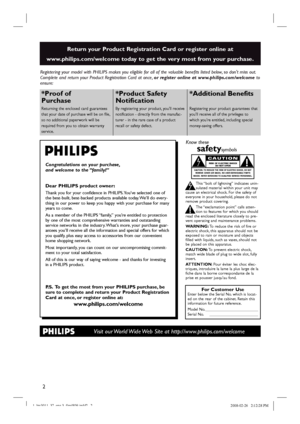 Page 22
Registering your model with PHILIPS makes you eligible for all of the valuable benefits listed below, so don't miss out.
Complete and return your Product Registration Card at once,or register online at www.philips.com/welcome to
ensure:
Return your Product Registration Card or register online at
www.philips.com/welcome today to get the very most from your purchase.
Visit our World Wide Web Site at http://www.philips.com/welcome
Congratulations on your purchase,
and welcome to the “family!”
Dear...