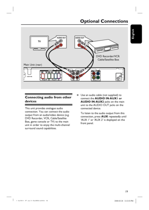 Page 1919
English
Optional Connections
Connecting audio from other 
devices
This unit provides analogue audio 
connection. You can connect the audio 
output from an audio/video device (e.g. 
DVD Recorder, VCR, Cable/Satellite 
Box, game console or TV) to the main 
unit in order to enjoy the multi-channel 
surround sound capabilities.  z  Use an audio cable (not supplied) to 
connect the AUDIO IN-AUX1 or 
AUDIO IN-AUX2 jacks on the main 
unit to the AUDIO OUT jacks on the 
connected device.
To listen to the...