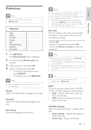 Page 2727
  Note
 
If the language you have set is not available on the   •disc, the disc uses its own default language.
   
For some discs, the subtitle/audio language can only   •be changed from the disc menu.
   
To selec t the languages that are not listed in the   •menu, selec t  [Others] 
. Then check the Language 
Code list at the back of this user manual and enter 
the respec tive 4 -digit language code.
   
 
 
 
[Parental] 
   
Restricts access to discs that are unsuitable 
for children. These types...