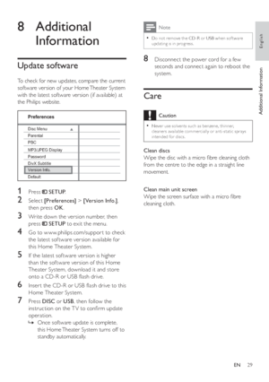 Page 2929
  Note
 
Do not remove the CD-R or USB when sof tware   •updating is in progress.
 
 
 
 
 
 
8  Disconnect the power cord for a few 
seconds and connect again to reboot the 
system.
   
 
 
 
 
 
 
Care
 
Caution
 
Never use solvents such as benzene, thinner,   •cleaner s available commercially or anti-static spr ays 
intended for discs.
   
 
Clean discs 
   
Wipe the disc with a micro ﬁ bre cleaning cloth 
from the centre to the edge in a straight line 
movement.
   
  
 
 
 
Clean main unit screen...