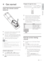 Page 1313
   
 
 
 
 
 
Navigate through the menu
 
 
 
 
 
 
 
1  Point the remote control directly at the 
remote sensor on the Home Theater 
System and select the desired function.
   
 
 
2  Press the following buttons on the 
remote control to navigate through the 
on-screen menus.
  Button  Action
 
  
  
Move up or down
   
 
  
Move lef t or right
   
OK 
Conﬁ rm a selection
 
 
 
Enter numbers
 
 
 
 
 
 
Find the correct viewing 
channel
   
 
 
1 Press   
 to turn on the Home Theater 
System....