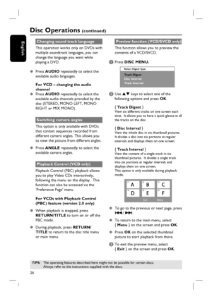 Page 2626
EnglishChanging sound track language
This operation works only on DVDs with 
multiple soundtrack languages, you can 
change the language you want while 
playing a DVD.
z Press AUDIO repeatedly to select the 
available audio languages.
For VCD – changing the audio 
channel
z Press AUDIO repeatedly to select the 
available audio channels provided by the 
disc (STEREO, MONO LEFT, MONO 
RIGHT or MIX MONO).
Switching camera angles
This option is only available with DVDs 
that contain sequences recorded...