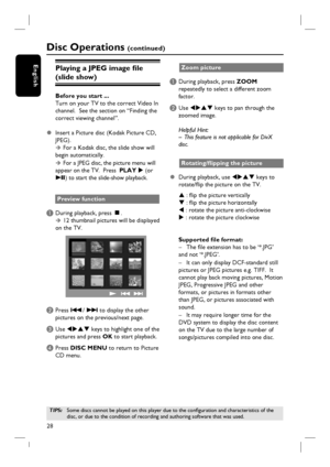 Page 2828
EnglishPlaying a JPEG image fi le 
(slide show) 
Before you start ... 
Turn on your TV to the correct Video In 
channel.  See the section on “Finding the 
correct viewing channel”.  
z  Insert a Picture disc (Kodak Picture CD, 
JPEG). 
