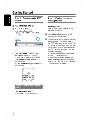 Page 1818
EnglishStep 1:   Turning on the DVD 
system
A Press STANDBY ON (2).
B
 Press the SOURCE button on the front 
panel repeatedly to select :
   DISC ¤ FM ¤ MW ¤ TV ¤ AUX 
  ¤ DISC .... 
Or
z Press DISC/USB, TUNER, TV or 
AUX/DI on the remote control.
