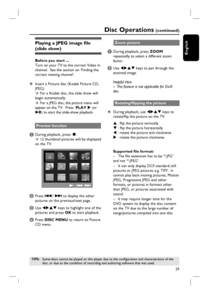 Page 2929
English
Playing a JPEG image fi le 
(slide show) 
Before you start ... 
Turn on your TV to the correct Video In 
channel.  See the section on ‘Finding the 
correct viewing channel’.  
z  Insert a Picture disc (Kodak Picture CD, 
JPEG). 
