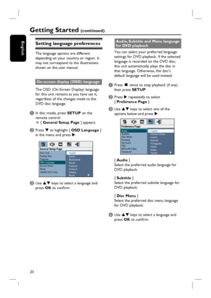 Page 2020
EnglishSetting language preferences
The language options are different 
depending on your country or region. It 
may not correspond to the illustrations 
shown on the user manual.
On-screen display (OSD) language
The OSD (On-Screen Display) language 
for this unit remains as you have set it, 
regardless of the changes made to the 
DVD disc language.
A In disc mode, press SETUP on the 
remote control.
