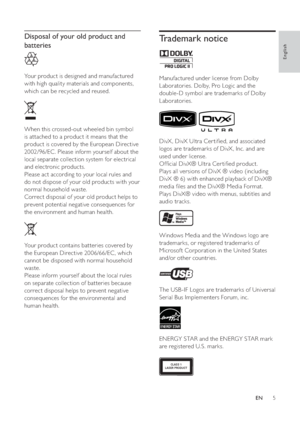 Page 55
Trademark notice
Manufactured under license from Dolby 
Laboratories. Dolby, Pro Logic and the 
double-D symbol are trademarks of Dolby 
Laboratories.
DivX , DivX Ultra Cer ti ed, and associated 
logos are trademarks of DivX , Inc. and are 
used under license.
Of cial DivX® Ultra Cer ti ed product.
Plays all versions of DivX ® video (including 
DivX ® 6) with enhanced playback of DivX® 
media  les and the DivX® Media Format.
Plays DivX® video with menus, subtitles and 
audio tracks.
Windows Media and...