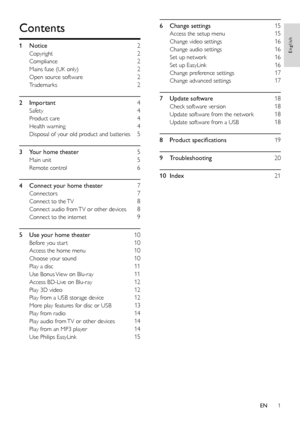 Page 21
6 Change settings   15
Access the setup menu   15
Change video settings  16
Change audio settings  16
Set up network  16
Set up EasyLink  16
Change preference settings  17
Change advanced settings  17
7 Update software   18
Check software version   18
Update software from the network   18
Update software from a USB   18
8 Product specifications   19
9 Troubleshooting   20
10 Index   21
Contents
1 Notice   2
Copyright   2
Compliance  2
Mains fuse (UK only)  2
Open source software  2
Trademarks  2
2...