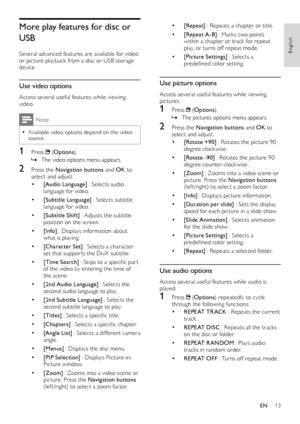 Page 1413
• [Repeat] : Repeats a chapter or title.
• [Repeat A-B] : Marks two points within a chapter or track for repeat play, or turns off repeat mode.
• [Picture Settings] : Selects a predefined color set ting.
Use picture options
Access several useful features while viewing pictures.
1 Press  (Options).
 »The pictures options menu appears.
2 Press the Navigation buttons and OK to select and adjust:
• [Rotate +90] : Rotates the picture 90 degree clock wise.
• [Rotate -90] : Rotates the picture 90 degree...