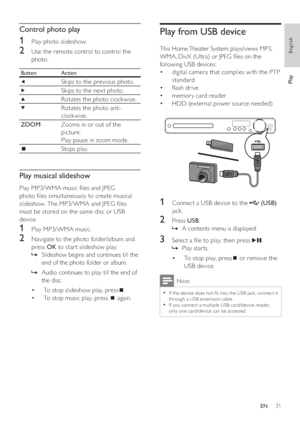 Page 3131
   
 
 
 
 
 
 
Play from USB device
 
 
This Home Theater System plays/views MP3, 
WMA, DivX (Ultra) or JPEG  les on the 
following USB devices:
   
 
 
digital camera that complies with the PTP  • 
standard
   
 
 
 ash drive • 
   
 
 
memory card reader • 
   
 
 
HDD (ex ternal power source needed) • 
 
 
 
 
 
  
 
 
 
 
 
 
1  Connect a USB device to the   
 
 (USB) 
 
jack.
   
 
 
2 Press  USB 
.
   
 
 
A contents menu is displayed.   »
 
 
 
 
 
 
3  Select a  le to play, then press...