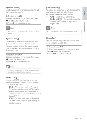 Page 3939
[CD Upsampling] 
   
Conver ts the music CD to a higher sampling 
rate using sophisticated digital signal 
processing for better sound quality. 
   
 
 
  • [Of f ] 
 – Disables CD-upsampling.
   
 
 
  • [88.2kHz (X2)] 
 – Conver ts the sampling 
rate of the CDs twice as high as the 
original rate. 
  Note
 
CD upsampling is only available in stereo mode.  •
 
 
 
 
 
[Audio Sync] 
   
Sets the default delay time for audio output 
when you play a video disc.
  1) To star t, press  OK 
.
   
2) Select...