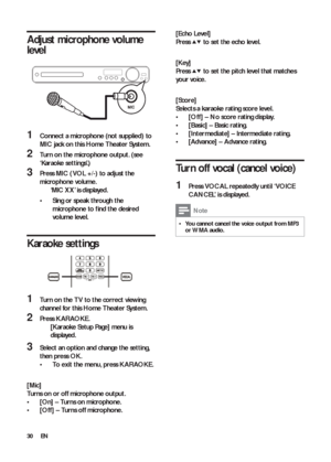 Page 3030
   
 
 
 
[Echo Level] 
   
Press  
 
  
 to set the echo level.
 
 
  
 
 
 
[Key] 
   
Press  
 
  
 to set the pitch level that matches 
your voice.
   
  
 
 
 
[Score] 
   
Selects a karaoke rating score level.
   
 
 
  • [Of f ] 
 – No score rating display. 
   
 
 
  • [Basic] 
 – Basic rating.
   
 
 
  • [Intermediate] 
 – Intermediate rating.
   
 
 
  • [Advance] 
 – Advance rating.
 
 
 
 
 
 
 
 
Turn off vocal (cancel voice)
 
 
 
 
1 Press  VOCAL 
 repeatedly until ‘ VOICE 
CANCEL’ is...