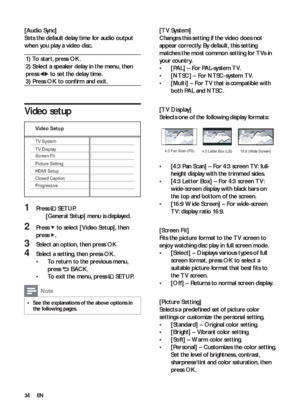 Page 3434
   
 
 
 
[TV System] 
   
Changes this setting if the video does not 
appear correctly. By default, this set ting 
matches the most common setting for T Vs in 
your country.
   
 
 
  • [PAL] 
 – For PAL-system T V.
   
 
 
  • [NTSC] 
 – For NTSC-system T V.
   
 
 
  • [Multi] 
 – For T V that is compatible with 
both PAL and NTSC .
   
 
 
  
 
 
 
 
 
[TV Display] 
   
Selects one of the following display formats:
 
 
 
 
 
 
 
  • [4:3 Pan Scan] 
 – For 4:3 screen T V: full-
height display with...