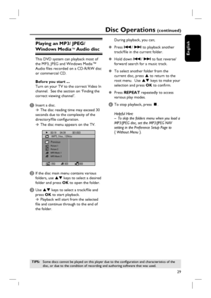 Page 2929
English
Playing an MP3/ JPEG/
Windows Media
™ Audio  disc 
This DVD system can playback most of 
the MP3, JPEG and Windows Media™ 
Audio fi les recorded on a CD-R/RW disc 
or commercial CD.
Before you start ... 
Turn on your TV to the correct Video In 
channel.  See the section on ‘Finding the 
correct viewing channel’.  
A Insert a disc. 
