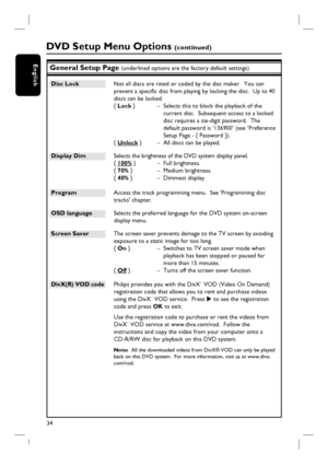 Page 3434
EnglishGeneral Setup Page (underlined options are the factory default settings)
Disc Lock  Not all discs are rated or coded by the disc maker.  You can 
prevent a specifi c disc from playing by locking the disc.  Up to 40 
discs can be locked.
{ Lock }  –  Selects this to block the playback of the 
current disc.  Subsequent access to a locked 
disc requires a six-digit password.  The 
default password is ‘136900’ (see ‘Preference 
Setup Page - { Password }).
{ Unlock }  –  All discs can be played....