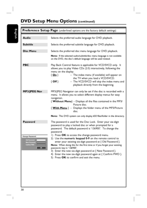 Page 3838
EnglishPreference Setup Page (underlined options are the factory default settings)
Audio  Selects the preferred audio language for DVD playback.  
Subtitle  Selects the preferred subtitle language for DVD playback.
Disc Menu  Selects the preferred disc menu language for DVD playback.
Note:  If the selected audio/subtitle/disc menu language is not available 
on the DVD, the disc’s default language will be used instead.
PBC  Play Back Control feature is applicable for VCD/SVCD only.  It 
allows you to...