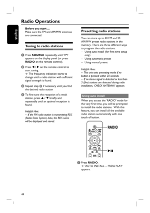 Page 4444
English
Radio Operations
Before you start ...
Make sure the FM and AM/MW 
antennas antennas 
are connected.are connected.
Tuning to radio stations
A Press SOURCE repeatedly until ‘FM’ 
appears on the display panel (or press 
RADIO on the remote control).
B Press W / X on the remote control to 
start tuning.
