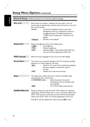 Page 3838
English
Setup Menu Options (c o n t i n u e d )
General Setup (underlined options are the factory default settings)
Disc Lock 
 Not all discs are rated or coded by the disc maker. You can 
prevent play of specifi c discs with the disc lock function. Up to 40 
discs can be locked.
{ Lock }  –  To block the playback of the current disc. 
Subsequent access to a locked disc requires a 
six-digit password. The default password is 
‘136900’ (see { Preferences > Password } for 
details).
{ Unlock }  –  All...