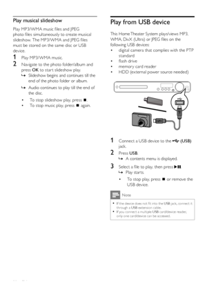 Page 3030
Play from USB device
   
This Home Theater System plays/views MP3, 
WMA, DivX (Ultra) or JPEG ﬁ les on the 
following USB devices:
   
 
 
digital camera that complies with the PTP  • 
standard
   
 
 
ﬂ ash drive • 
   
 
 
memory card reader • 
   
 
 
HDD (ex ternal power source needed) • 
 
 
 
 
 
  
 
 
 
 
 
 
1  Connect a USB device to the   
 
 (USB) 
 
jack.
   
 
 
2 Press  USB 
.
   
 
 
A contents menu is displayed.   »
 
 
 
 
 
 
3 Select a ﬁ le to play, then press   
.
   
 
 
Play...