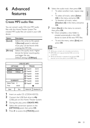 Page 3333
6  Select the audio track, then press  OK 
.
   
 
 
To select another track, repeat step  • 
6.
   
 
 
To select all tracks, select   • [Select 
All] 
 in the menu and press  OK 
. 
   
 
 
To deselect all tracks, select  • 
  [Deselect all] 
 in the menu and press 
  OK 
.
 
 
 
 
 
 
7 Select  [Start] 
 in the menu to conver t, 
then press  OK 
. 
   
 
 
Once complete, a new folder is    »
created automatically in the USB 
device to store all the new MP3 ﬁ les.
   
 
 
 
 
 
 
To exit the menu,...