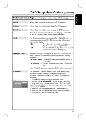 Page 4141
English
Preference Setup Page (underlined options are the factory default settings)
Audio  Selects the preferred audio language for DVD playback.  
Subtitle  Selects the preferred subtitle language for DVD playback.
Disc Menu  Selects the preferred disc menu language for DVD playback.
Note:  If the selected audio/subtitle/disc menu language is not available 
on the DVD, the disc’s default language will be used instead.
PBC  Play Back Control feature is applicable for VCD/SVCD only.  It 
allows you to...