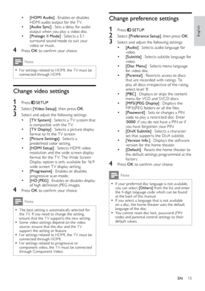 Page 1515
English
Change preference settings
1 Press  SETUP.
2 Select  [Preference Setup] , then press OK.
3 Select and adjust the following set tings:
• [Audio] : Selects audio language for 
video.
• [Subtitle]  : Selects subtitle language for 
video.
• [Disc Menu]  : Selects menu language 
for video disc.
• [Parental]  : Restricts access to discs 
that are recorded with ratings. To 
play all discs irrespective of the rating, 
select level ‘8’.
• [PBC]  : Displays or skips the content 
menu for VCD and SVCD...