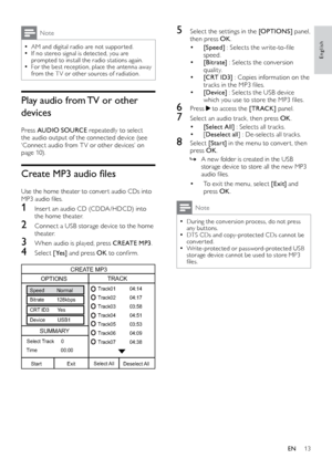 Page 1313
English
5 Select the set tings in the [OPTIONS]  panel, 
then press OK .
• [Speed] : Selects the write-to-file 
speed.
• [Bitrate]  : Selects the conversion 
quality.
• [CRT ID3]  : Copies information on the 
tracks in the MP3 files. 
• [Device]  : Selects the USB device 
which you use to store the MP3 files.
6  Press  to access the [ TR ACK]  panel.
7 Select an audio track, then press OK .
• [Select All] : Selects all tracks.• [Deselect all ] : De-selects all tracks.
8 Select  [St ar t] in the menu...