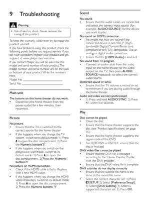 Page 1818
Sound
No sound. 
• Ensure that the audio cables are connected 
and select the correct input source (for 
example, AUDIO SOURCE ) for the device 
you want to play.
No sound on HDMI connection.  
• You might not hear any sound if the 
connected device is not HDCP (High-
bandwidth Digital Content Protection) 
compliant or only DVI compatible. Use an 
analog or digital audio connection.
 
• Ensure that the [HDM I Audio]  is enabled.
No sound from TV program.  
• Connect an audio cable from the audio...