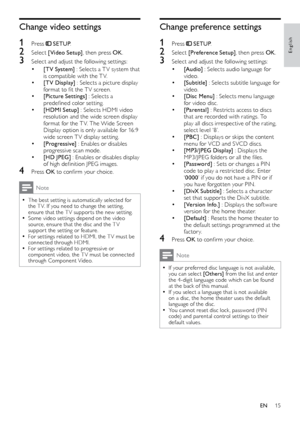 Page 1515
English
Change preference settings
1 Press  SETUP.
2 Select  [Preference Setup] , then press OK.
3 Select and adjust the following set tings:
• [Audio] : Selects audio language for 
video.
• [Subtitle]  : Selects subtitle language for 
video.
• [Disc Menu]  : Selects menu language 
for video disc.
• [Parental]  : Restricts access to discs 
that are recorded with ratings. To 
play all discs irrespective of the rating, 
select level ‘8’.
• [PBC]  : Displays or skips the content 
menu for VCD and SVCD...