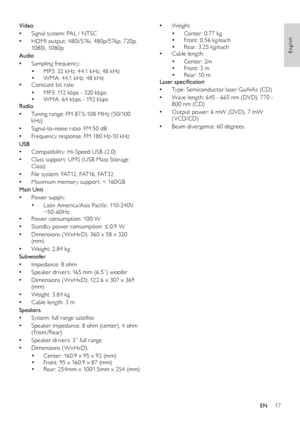 Page 1717
English
 •Weight : 
• Center : 0.77 kg• Front: 0. 56 kg/each• Rear : 3.25 kg/each •C
able length:
• Center: 2m• Front: 3 m• Rear : 10 m
Laser
	
specification
 • T

ype: Semiconductor laser GaAIAs (CD)
 • W

ave leng th: 645 - 665 nm (DVD), 770 - 
800 nm (CD)
 • O

utput power : 6 mW (DVD), 7 mW 
(VCD/CD)
 • B

eam divergence: 60 degrees.
Video
 •
S

ignal system: PAL / NTSC
 •
H

DMI output: 480i/576i, 480p/576p, 720p, 
1080i, 1080p
Audio
 • S

ampling frequency:• MP3: 32 kHz, 44.1 kHz, 48 kHz• WMA:...